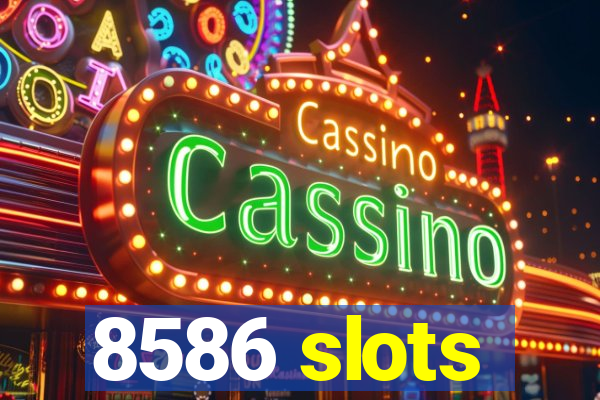 8586 slots